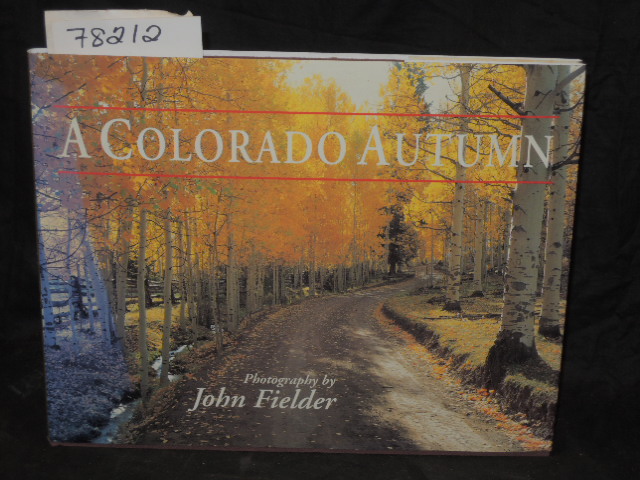 Fielder, John Photographer Foreword By Jim Carrier: A COLORADO AUTUMN