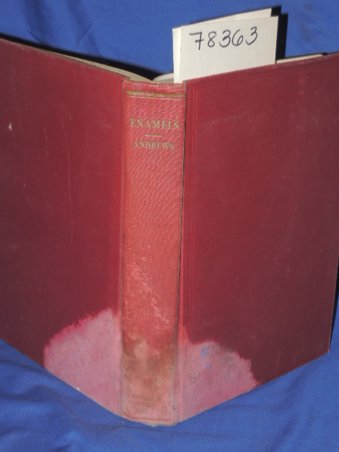 Andrews, Andrew I.: ENAMELS: THE PREPARATION, APPLICATION, AND PROPERTIES OF ...