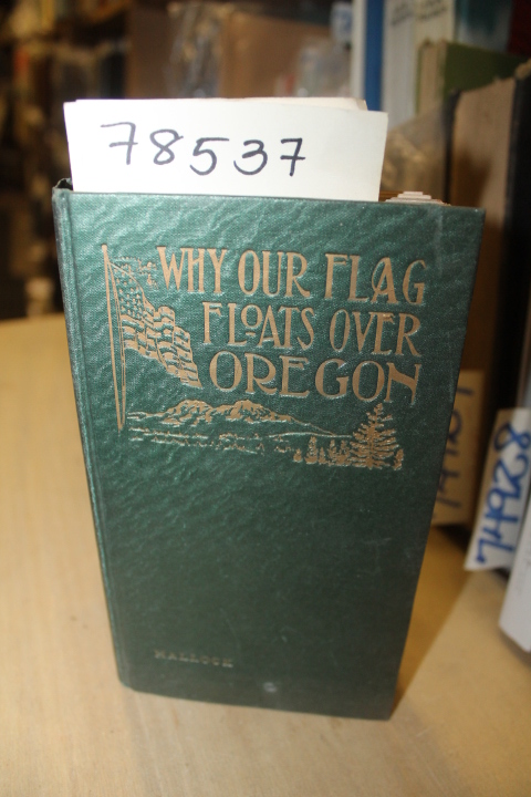 Hallock, Leavitt H.: Why Our Flags Floats Over Oregon