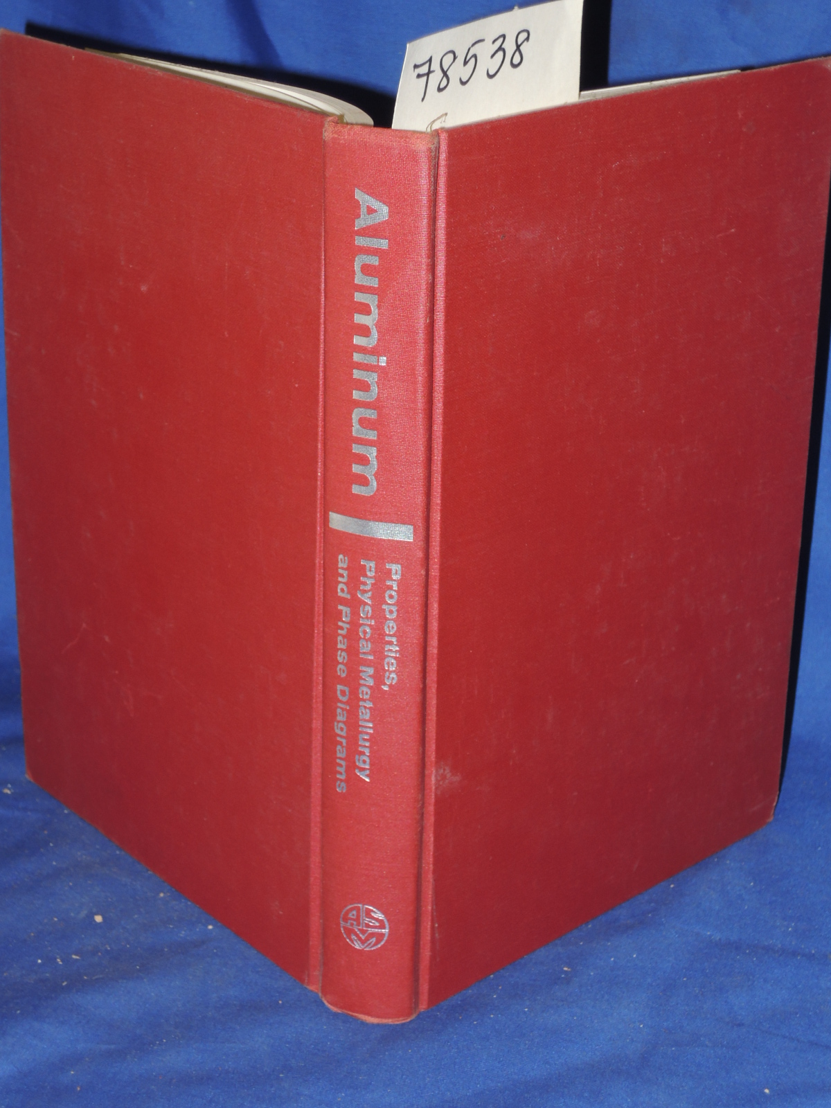 van Horn, Kent: Aluminum. Vol I. Properties, Physical Metallurgy and phase Di...