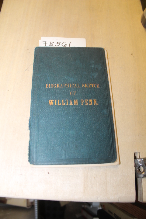 Penn, William: BIOGRAPHICAL SKETCH OF WILLIAM PENN