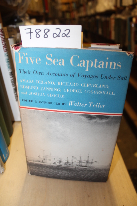 Teller, Walter: Five Sea Captains. Their Own Accounts of Voyages under Sail