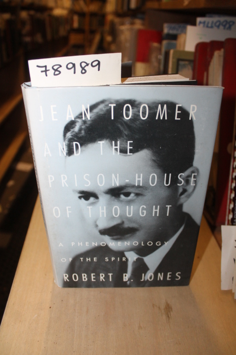 Jones, Robert B: JEAN TOOMER AND THE PRISON - HOUSE OF THOUGHT, A PHENOMENOLO...
