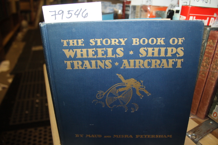 Petersham, Maud and Miska: THE STORY BOOK OF WHEELS *SHIPS* TRAINS *AIRCRAFT