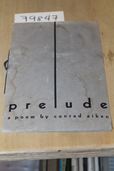 Aiken, Conrad: PRELUDE a poem