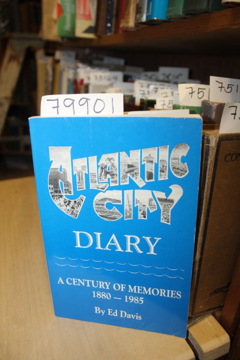 Davis, Ed: Atlantic City Diary A Century of Memories 1880-1985