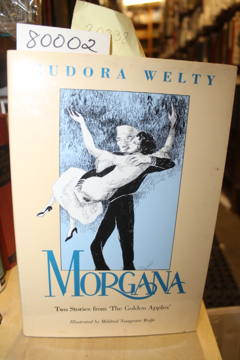 Welty, Eudora: MORGANA Two Stories from  The Golden Apples