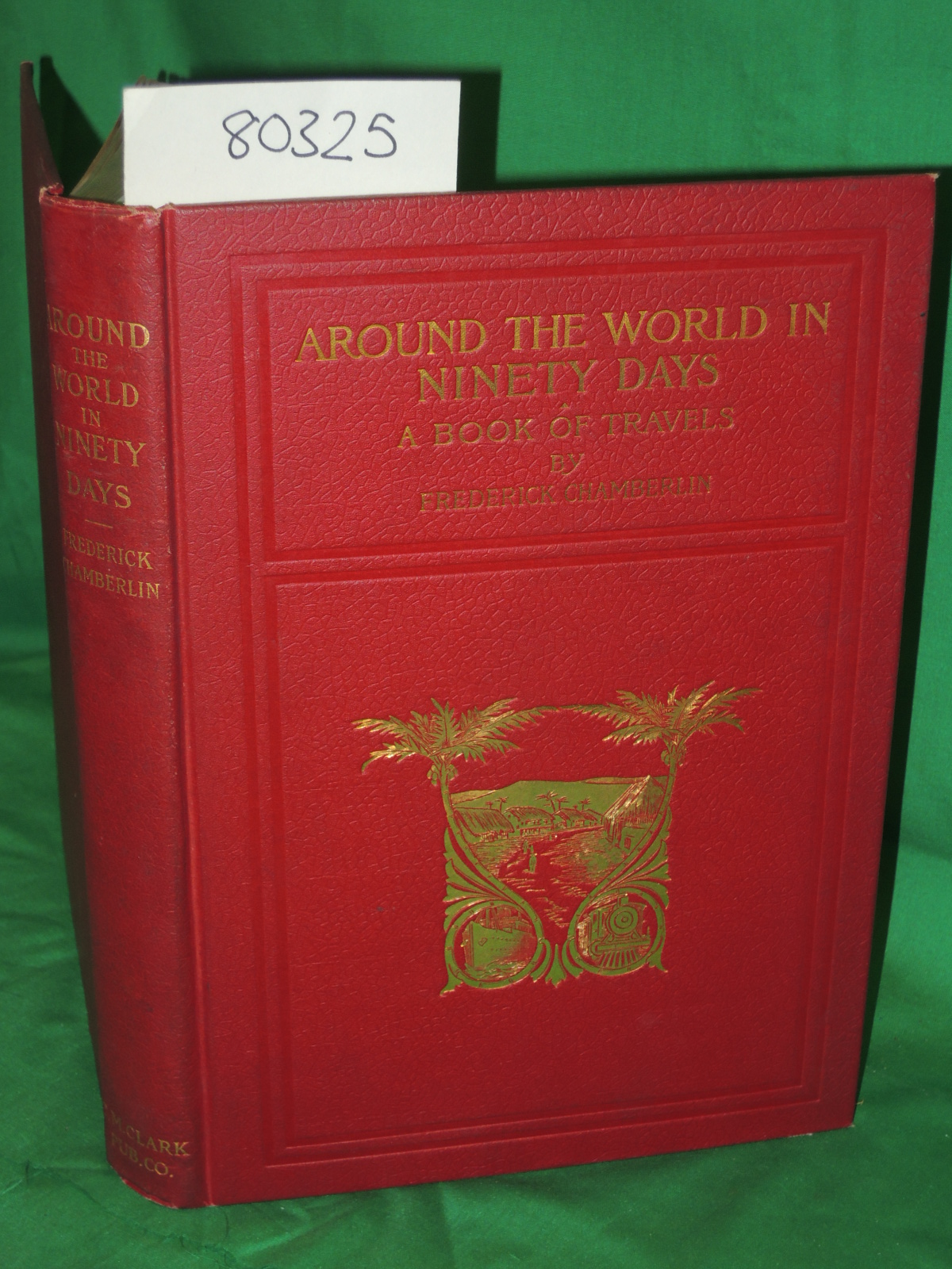 Chamberlin, Frederick: Around The World in Ninety Days; A book of Travels