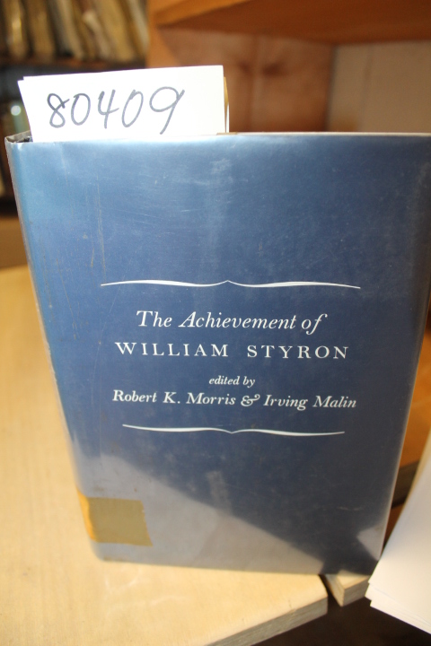 Morris, Robert K. & Malin, Irving: THE ACHIEVEMENT OF WILLIAM STYRON