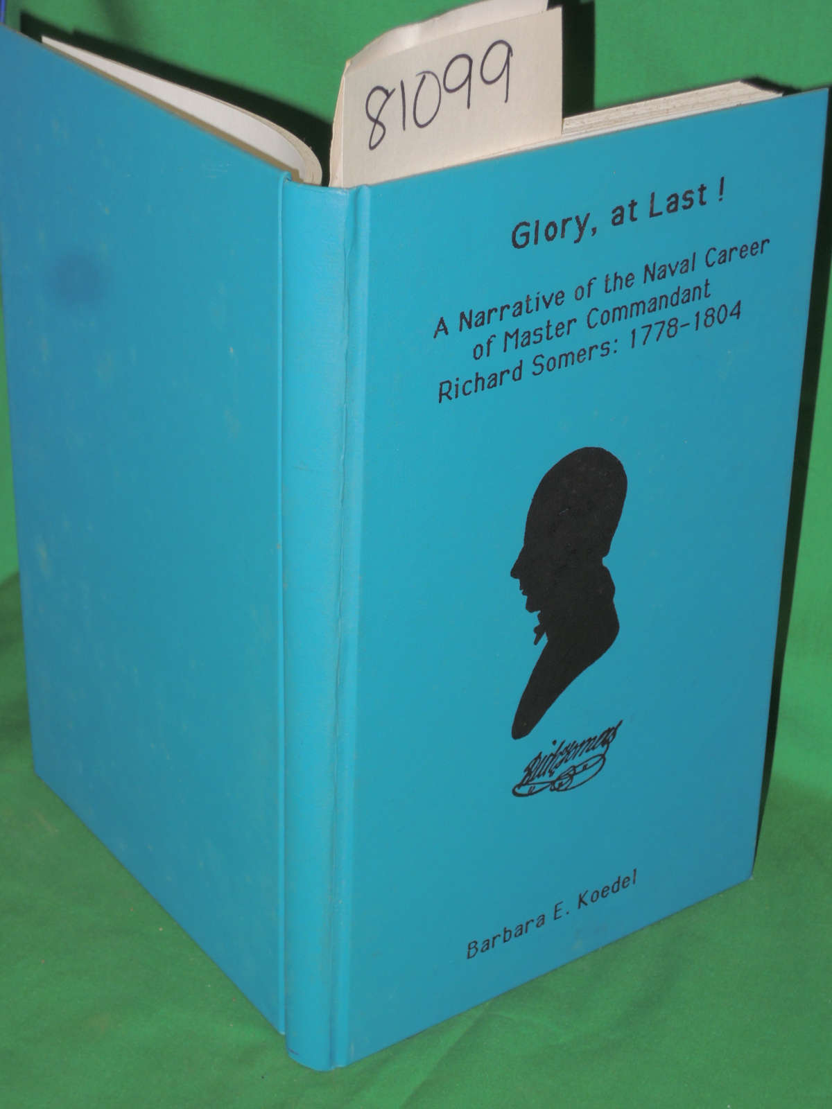 Koedel, Barbara E.: Glory, at Last!: A Narrative of the Naval Career of Maste...