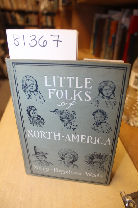 Wade, Mary Hazelton: Little Folks of North America: Stories About Children Li...