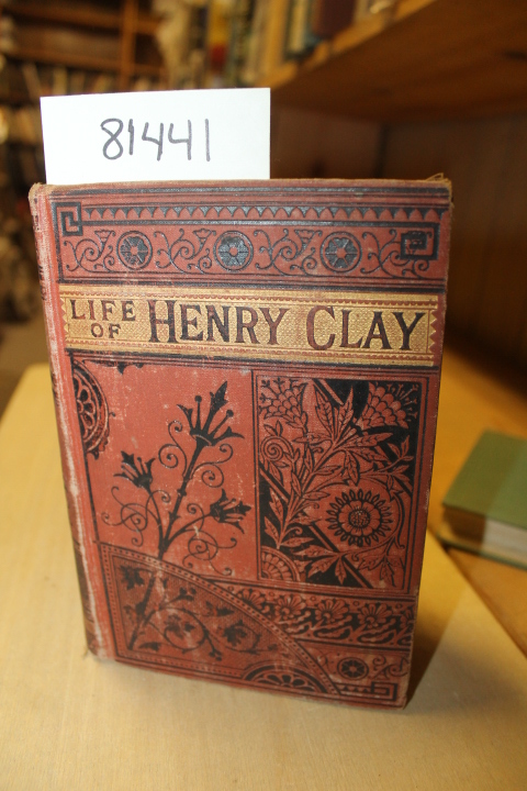 Sargent, Epes: The Life and Public Services of Henry Clay down to 1848