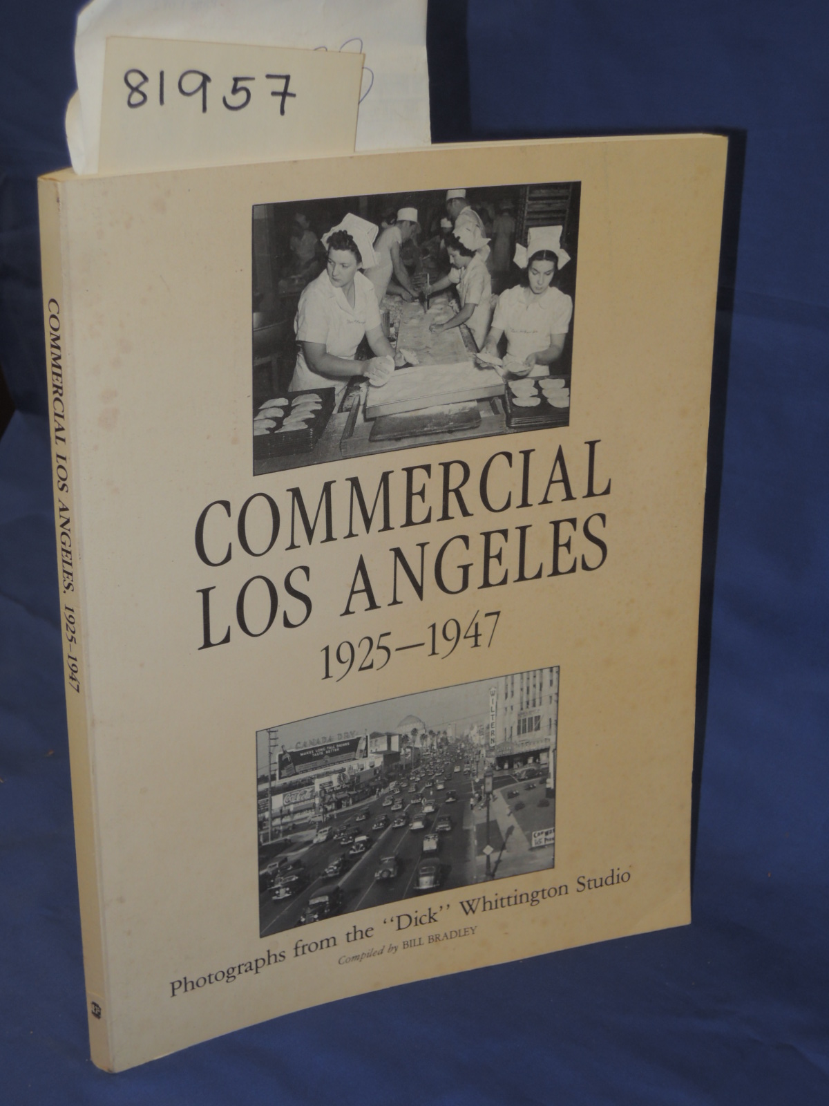 Bradley, Bill: Commercial Los Angeles 1925-1947: Photographs from the  Dick  ...