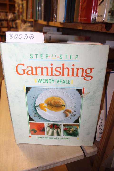 Veale, Wendy: Step-by-Step Garnishing