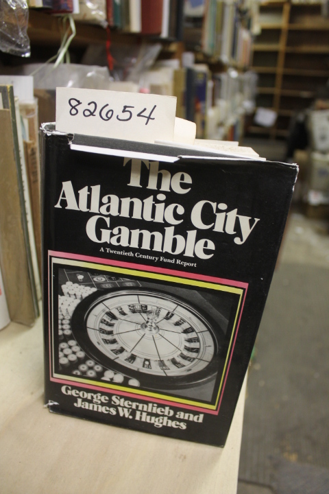 Sternlieb, George & James W Hughes: The Atlantic City Gamble A Twentieth Cent...