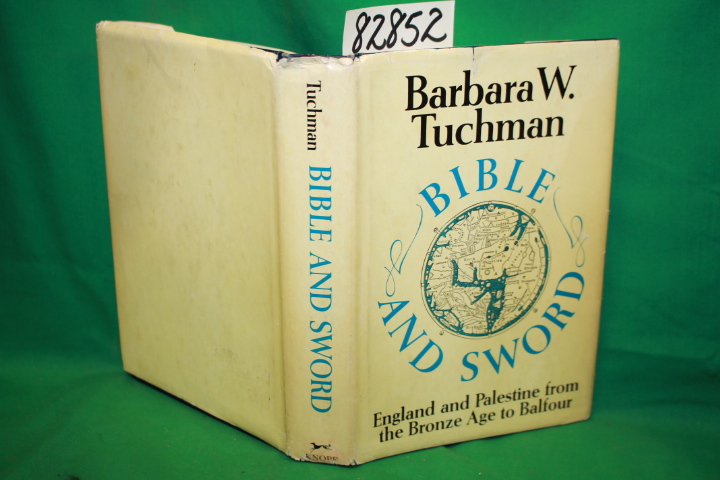 Tuchman, Barbara W.: Bible and Sword: England and Palestine From The Bronze A...