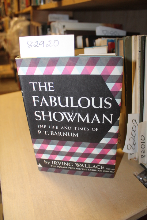 Wallace, Irving: The Fabulous Showman: The Life And Times Of P.T. Barnum