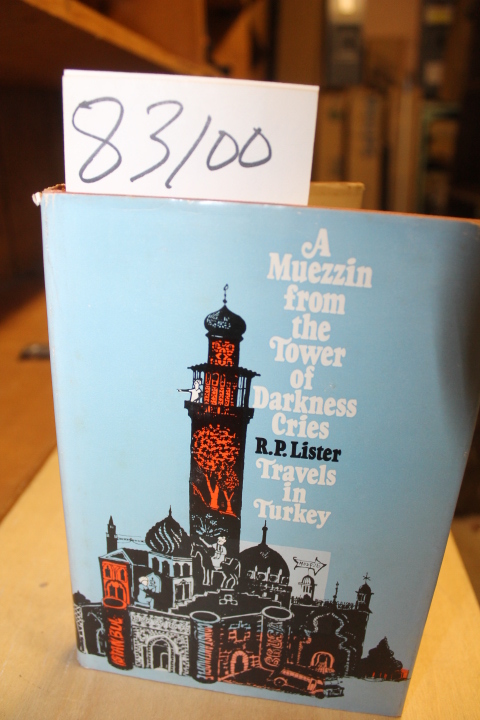 Lister, R. P.: A Muezzin from the Tower of Darkness Cries - Travels in Turkey