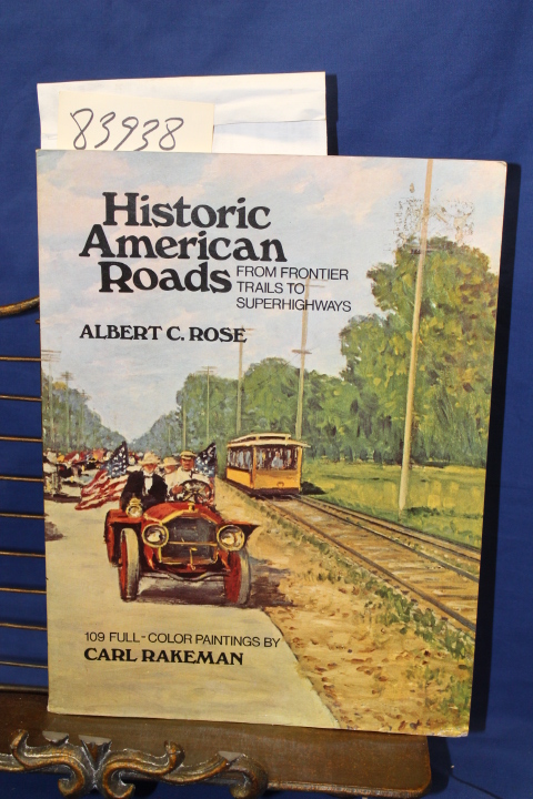 Rose, Albert C.: Historic American Roads From Frontier Trails to Superhighways
