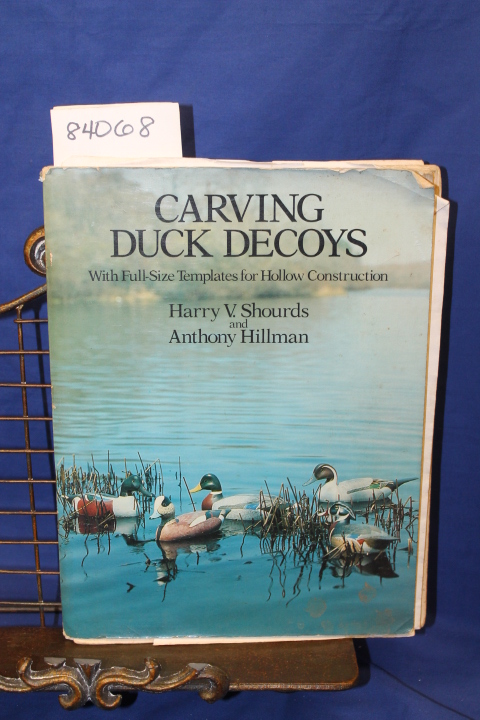 Shourds, Harry V. and Hillman, Anthony: Carving Duck Decoys With Full-Size Te...