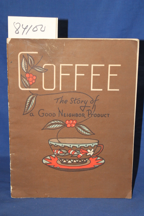 Pan-Ameican Coffee Bureau: Coffee The Story of a Good neighbor Product