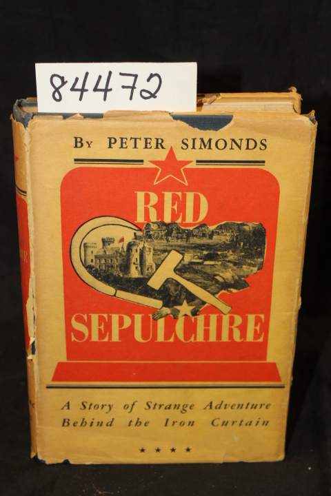 Simonds, Peter: Red Sepulchre A Story of Strange Adventure Behind the Iron Cu...