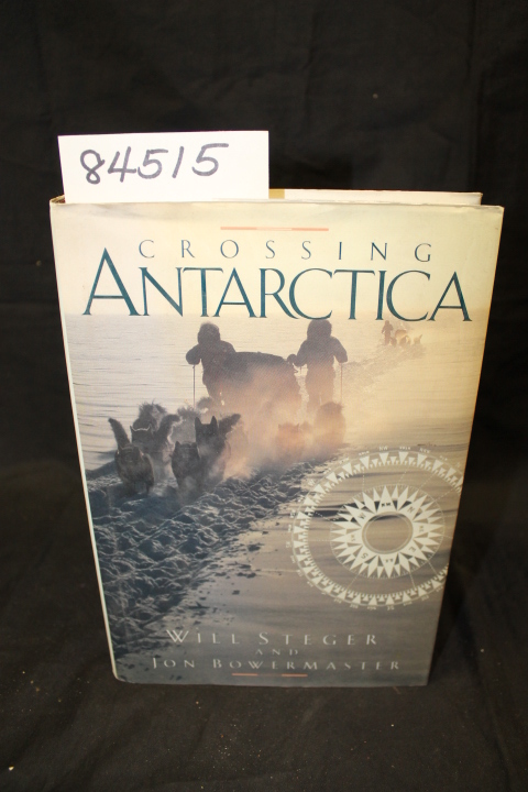 Steger, Will and Bowermaster,Jon: Crossing Antarctica