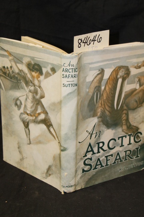 Sutton, Richard L. and Sutton Emmy L...: An Arctic Safari With Camera and Rif...
