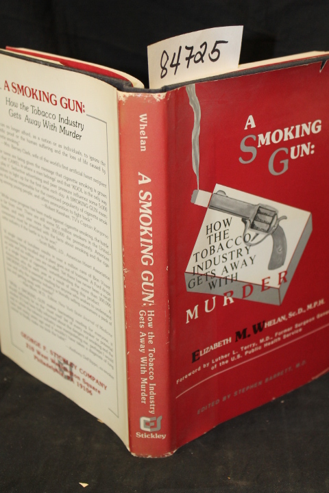 Whelan, Elizabeth M: A Smoking Gun: How the Tobacco Industry Gets Away With M...