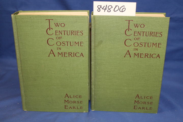 Earle, Alice Morse: Two Centuries of Costume in America MDCXX-MDCCCXX Volume ...