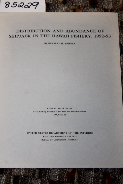 Shippen, Herbert H.: DISTRIBUTION AND ABUNDANCE OF SKIPJACK IN THE HAWAII FIS...