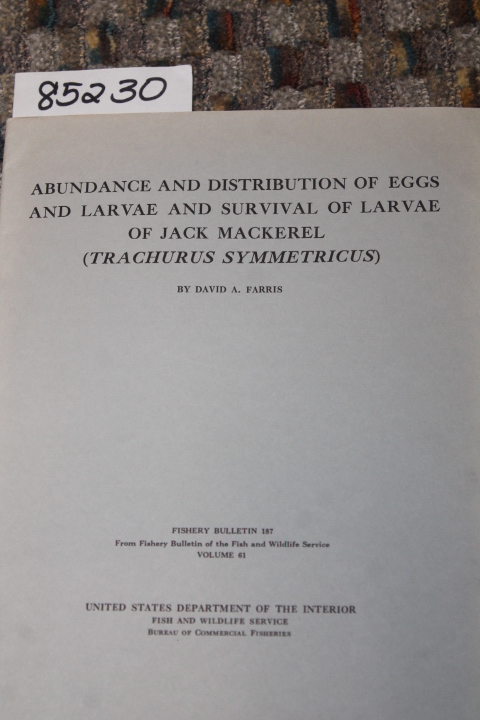 Farris, David A.: A BUNDANCE AND DISTRIBUTION OF EGGS AND LARVAE AND SURVIVAL...