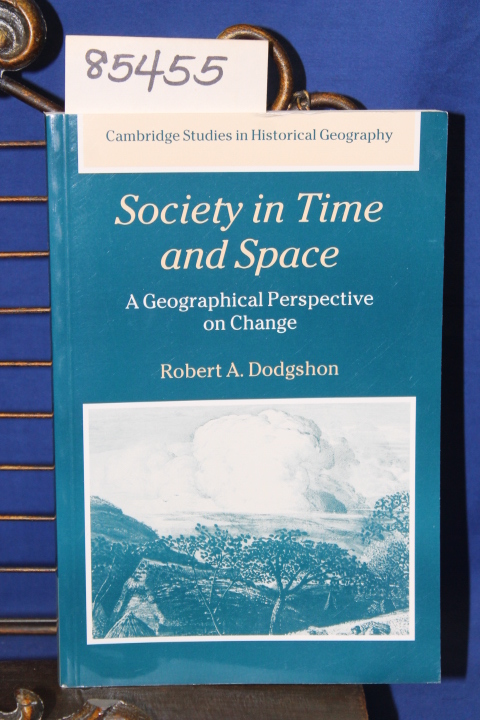 Dodgshon, Robert A.: Society in Time and Space A Geographical Perspective on ...
