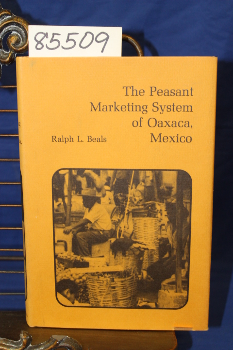BEals, Ralph L.: The Peasant Marketing System of Oaxaca, Mexico