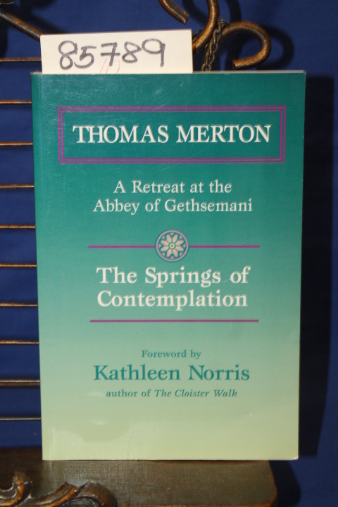 Merton, Thomas; Norris, Kathleen: A Retreat at the Abbey of Gethsemani The Sp...