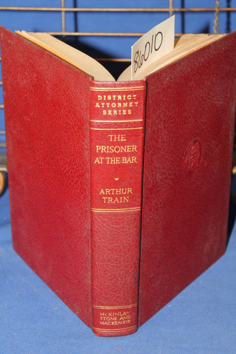 Train, Arthur: The Prisoner At the Bar Sidelights on the Administration of Cr...