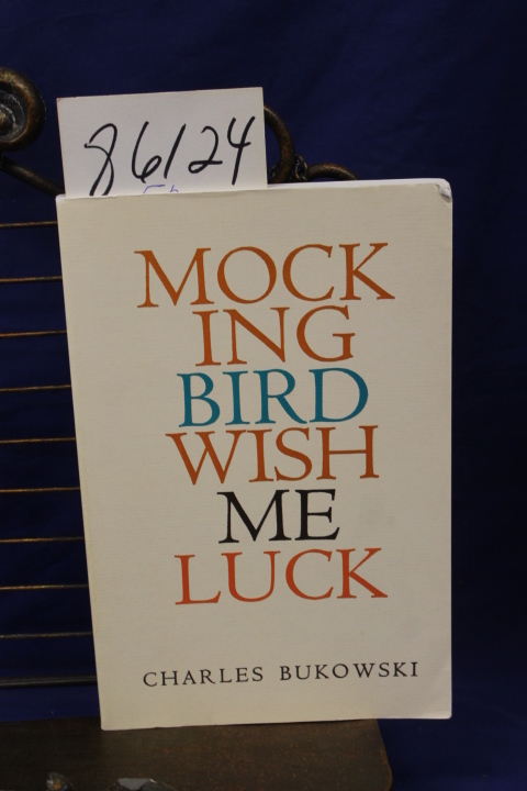 Bukowski, Charles: Mockingbird Wish me Luck
