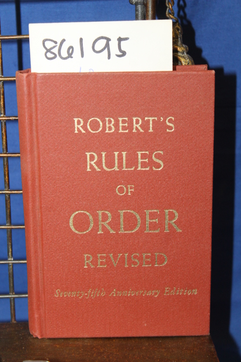 Robert, Henry M.: Robert's Rules of Order Revised Seventy-Fifth Anniversary E...