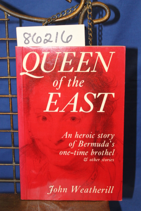 Weatherill, John: Queen of the East An Heroic Story of Bermuda's One-Time Bro...