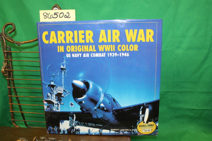 Lawson, Robert and Tillman, Barrett: Carrier Air War in Original WWII Color