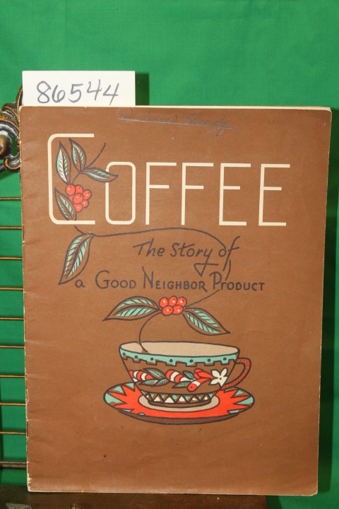 Pan American Coffee Bureau: Coffeee The Story of A Good Neighbor Product
