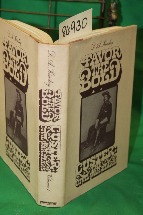 Kinsley, D.A.: Favor The Bold Custer: The Civil War Years