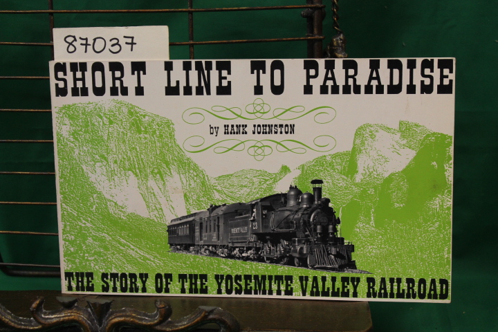 Johnston, Hank: Short Line to Paradise  The Story of the Yosemite Valley Rail...