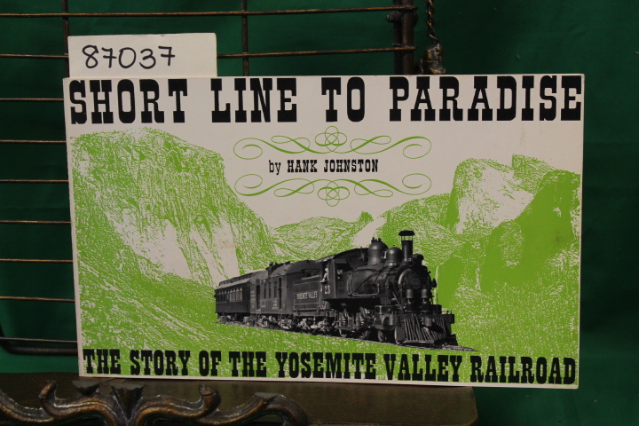 Johnston, Hank: Short Line to Paradise  The Story of the Yosemite Valley Rail...