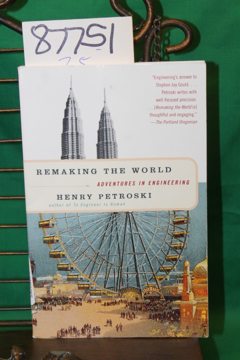 Petroski, Henry: Remaking the World - Adventures in Engineering