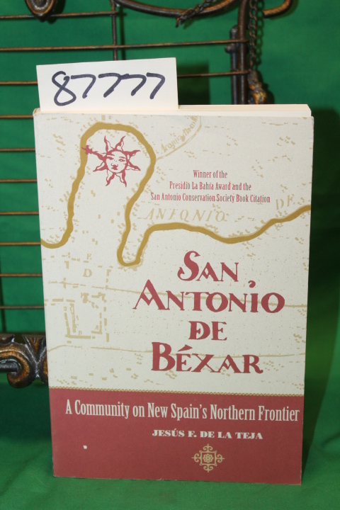 Teja La De F., Jesus: San Antonio De Bexar - a Community on New Spains Northe...