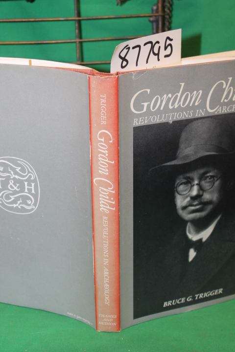 Trigger G., Bruce: Gordon Childe : Revolutions in Archaeology