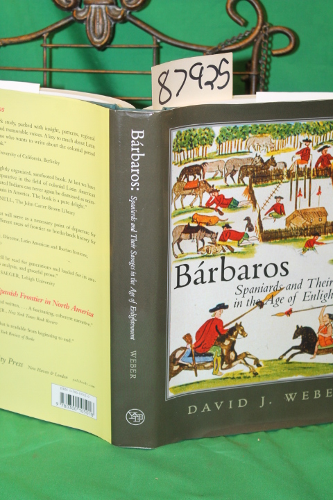 Weber, David J.: Barbaros - Spaniards and Their Savages in the Age of Enlight...