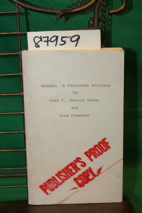 Dolan, John T.(Terry) and Fossedal, ...: Reagan: A President Succeeds Advance...