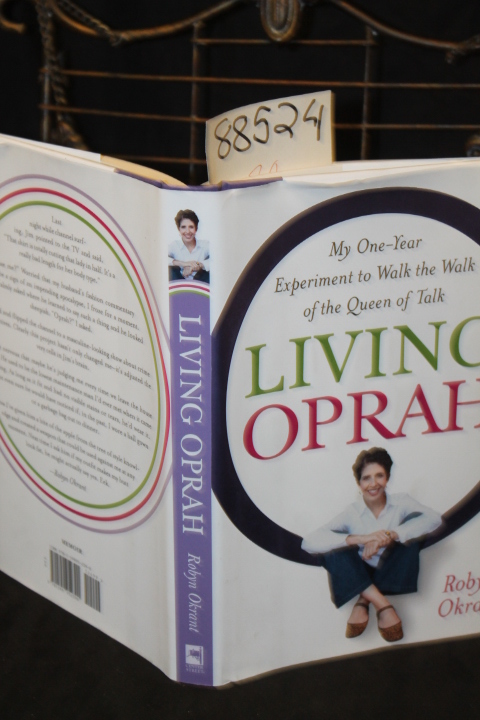 Okrant, Robyn: Living Oprah My One-Year Experiment to Walk the Walk of the Qu...